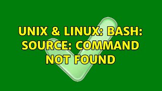 Unix & Linux: bash: Source: command not found