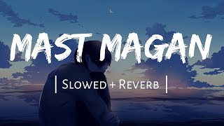 Mast Magan [Slowed+Reverb] | Arijit Singh | Lofi | Textaudio