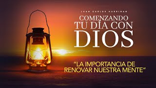 Comenzando tu Día con Dios | La importancia de renovar nuestra mente | Pastor Juan Carlos Harrigan