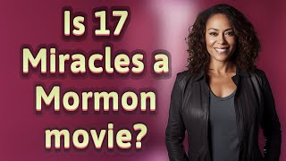 Is 17 Miracles a Mormon movie?