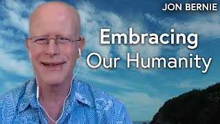 Embracing Our Humanity - Jon Bernie - loving kindness