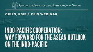 CSIS-GRIPS-RSIS AOIP Conference Session 3: Way Forward for the ASEAN Outlook on the Indo-Pacific