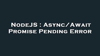 NodeJS : Async/Await Promise Pending Error