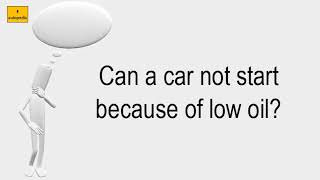 Can A Car Not Start Because Of Low Oil?