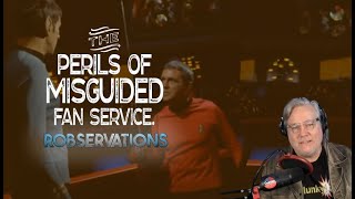When good clips go bad - the peril of misguided fan service - a ROBSERVATIONS "Short Take" (#018)