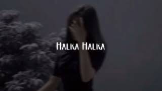 Halka Halka | Slowed N Reverb | SUTRA