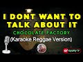 I dont want to talk about it - Chocolate factory (karaoke reggae version) 🎶