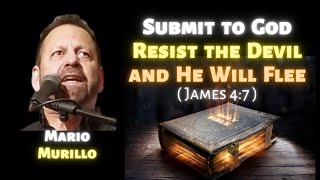 Mario Murillo: Submit to God, Resist the Devil \u0026 He Will Flee (James 4:7)