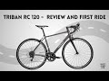 BEST VALUE ENTRY LEVEL ROAD BIKE? TRIBAN RC 120 REVIEW AND FIRST RIDE