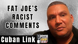 Cuban Link On Fat Joe's ALLEGED Racist History Part 4