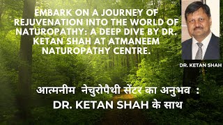 MY EXPERIENCE AT THE ATMANEEM NATUROPATHY CENTRE | RAJKOT | DR. KETAN SHAH | ACTIVITIES IN ATMANEEM