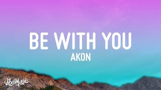 Download Mp3 Akon - Be With You (Lyrics)  | and no one knows why i'm into you"