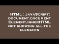 HTML : JavaScript: document.documentElement.innerHTML not showing all the elements