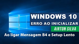 Erro Inicialização Windows 10 (Resolvido) - Erro/mensagem B4 e setup/bios lenta