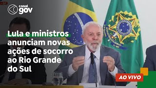 🔴 Lula e ministros anunciam novas ações de socorro ao Rio Grande do Sul