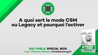 A quoi sert le CSM ou mode Legacy dans le Bios / UEFI