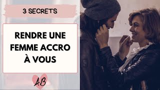 Comment rendre une FEMME ACCRO à VOUS ?