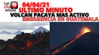 NOTICIA DEL DIA; VOLCAN DE PACAYA MAS ACTIVO QUE NUNCA, EMERGENCIA EN GUATEMALA [DOMINGO 04/04/21]