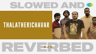Thalatherichavar - Slowed and Reverbed | Romancham | Sushin Shyam | Jithu Madhavan | AJX