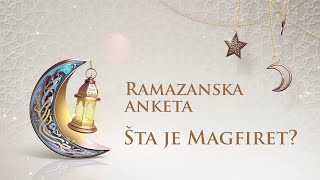 Ramazanska anketa - Šta je Magfiret?