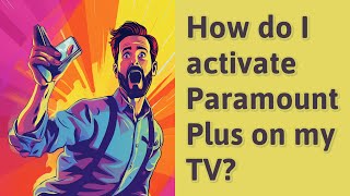 How do I activate Paramount Plus on my TV?