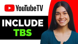 Does Youtube Tv Include Tbs Full Guide
