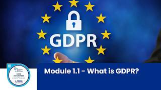 The GDPR Awareness Course | Module 1.1 | What is GDPR?