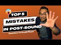 Top 5 Mistakes Beginners Make In Post Sound And How You Can Avoid Them