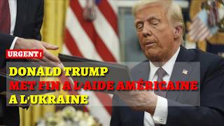 Urgent 🚨 Donald Trump met fin à l'aide américaine à l'Ukraine et à d'autres pays étrangers !