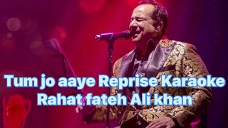 Tum Jo Aaye Rahat fateh Ali khan Reprise Karaoke with lyrics