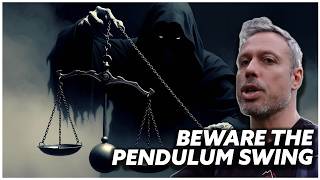 BEWARE THE PENDULUM SWING
