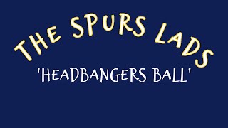 The Spurs Lads 'Headbangers Ball'