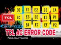 TCL split system ac error code. E0/EC/E1/E2/E3/E4/E6/E7/E8/E9/EF/EA/P1/P2.