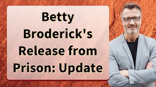 Betty Broderick S Release From Prison Update