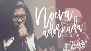 Como noiva adornada no altar // Acoustic Nights of Worship // Colo de Deus