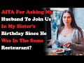 AITA for asking my husband to join us in my sister's birthday since he was in the same restaurant?