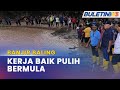 BANJIR BALING | Kerja-Kerja Pembaikpulihan Dimulakan Serta-Merta