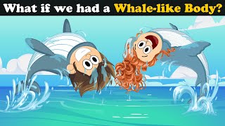 What if we had a Whale-like Body? + more videos | #aumsum #kids #science #education #whatif