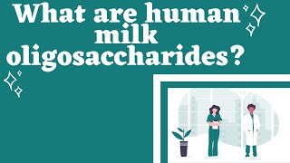 What are Human Milk Oligosaccharides? (HMOs)