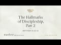 The Hallmarks of Discipleship, Part 2 (Matthew 10:32–33) [Audio Only]