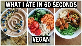 What I Ate in 60 Seconds [ Easy VEGAN Meal Ideas ]