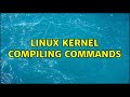 Linux kernel compiling commands