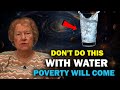 5 Things you should STOP DOING with Water, THEY ATTRACT POVERTY AND RUIN✨ Dolores Cannon