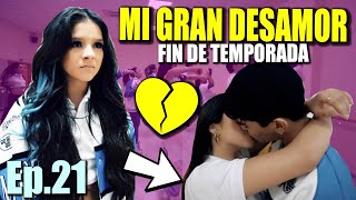 T4-E21 😭  ¡MI GRAN DESAMOR: FIN DE TEMPORADA ! 😭  || EL AMOR NO ES UN JUEGO - TEMPORADA 4