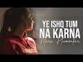 Mere Humsafar- Yeh Ishq Tum Na Karna [Slowed+reverb]