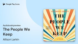 The People We Keep by Allison Larkin · Audiobook preview
