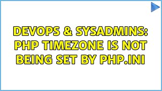 DevOps & SysAdmins: PHP timezone is not being set by php.ini (2 Solutions!!)