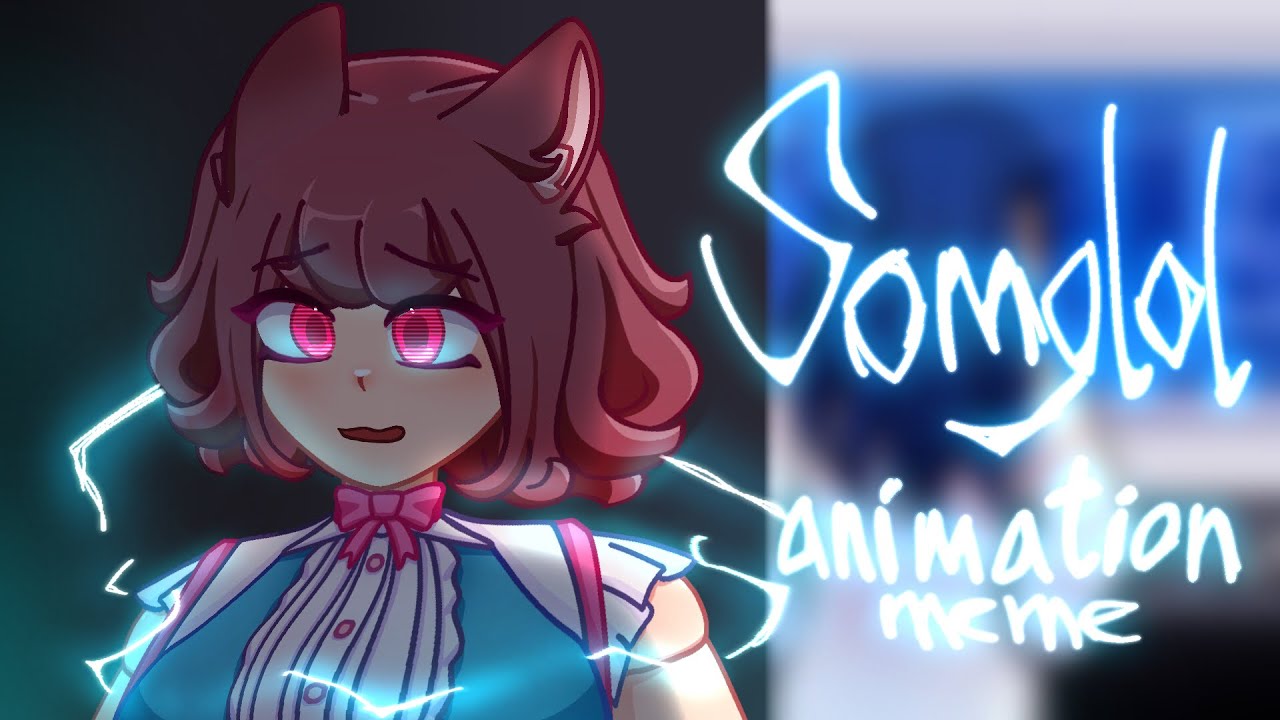 Somglol Animation Meme Youtube