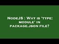 NodeJS : Why is 'type: module' in package.json file?