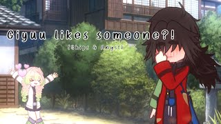 Giyuu likes someone?! || Pt.1/3 || Hope you enjoy!!